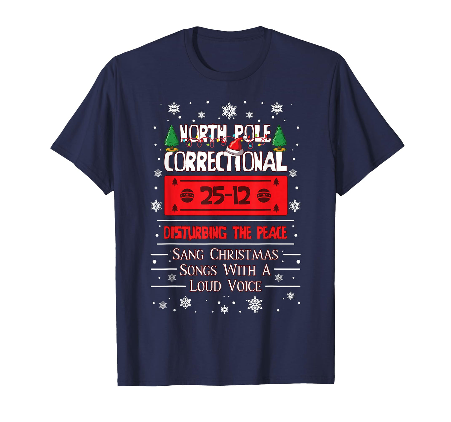 North Pole Correctional Disturbing Peace Sang Christmas Song T-Shirt