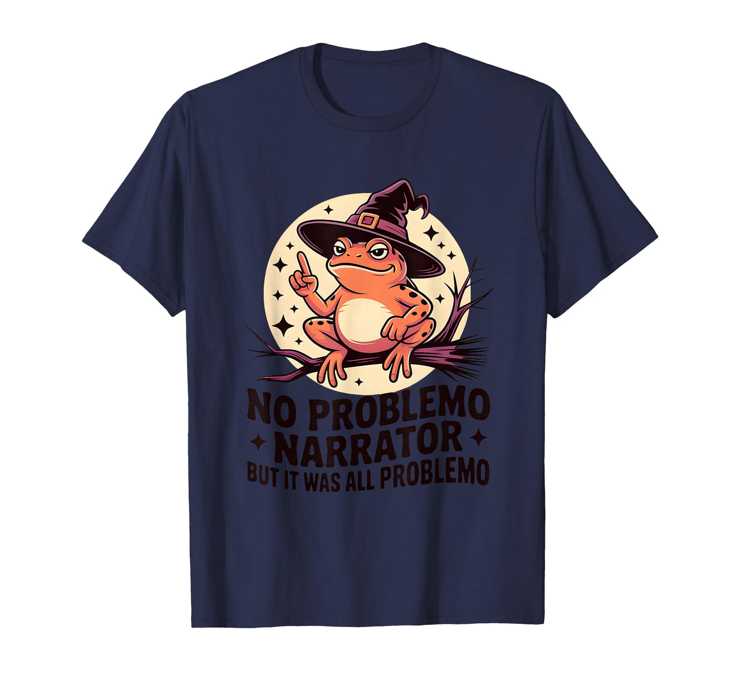 No Problemo Narrator Funny Frog Witch Sarcastic Humor T-Shirt