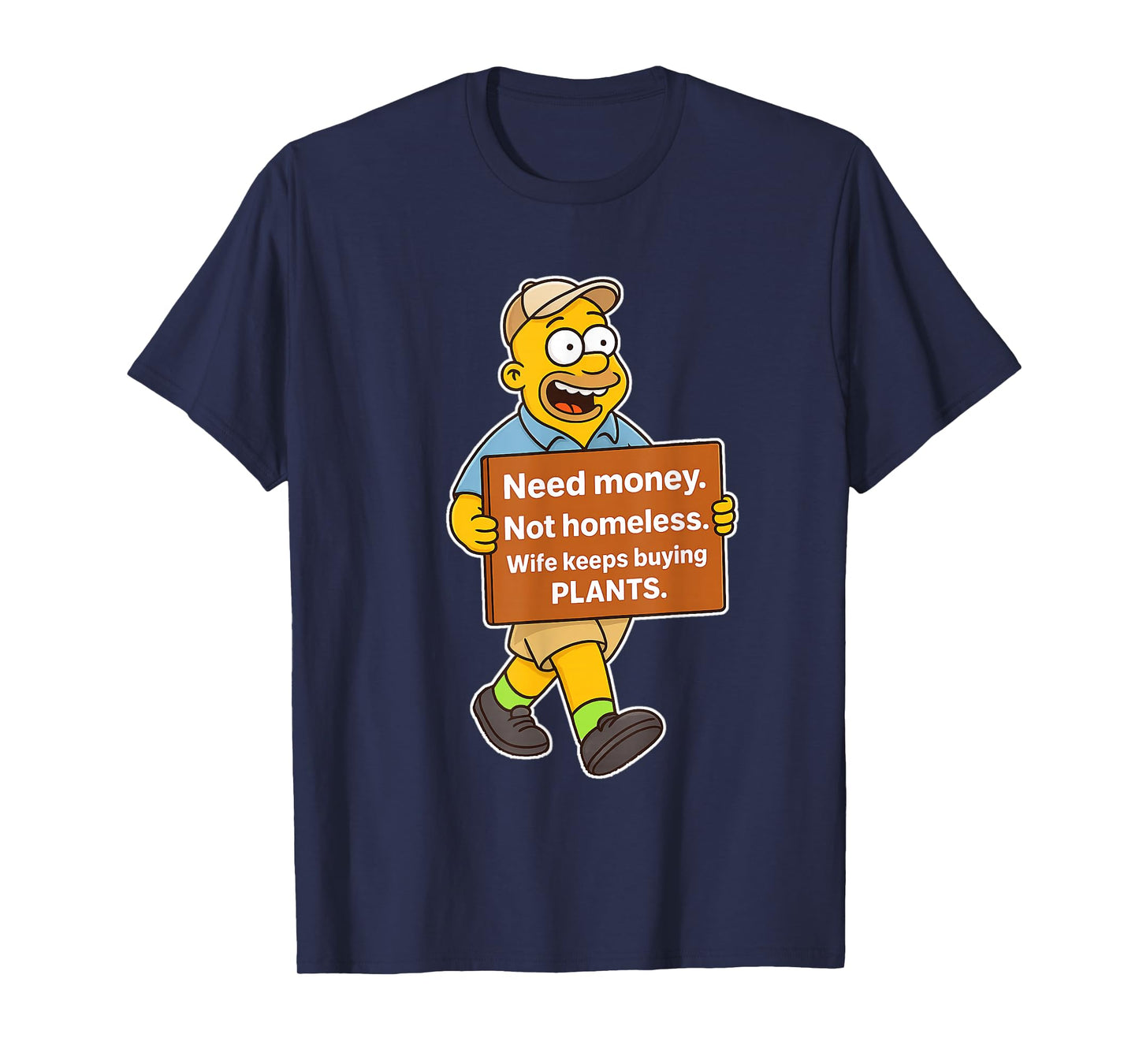 Need Money Not Homeless Wife Keeps Buying Plants Funny Meme T-Shirt