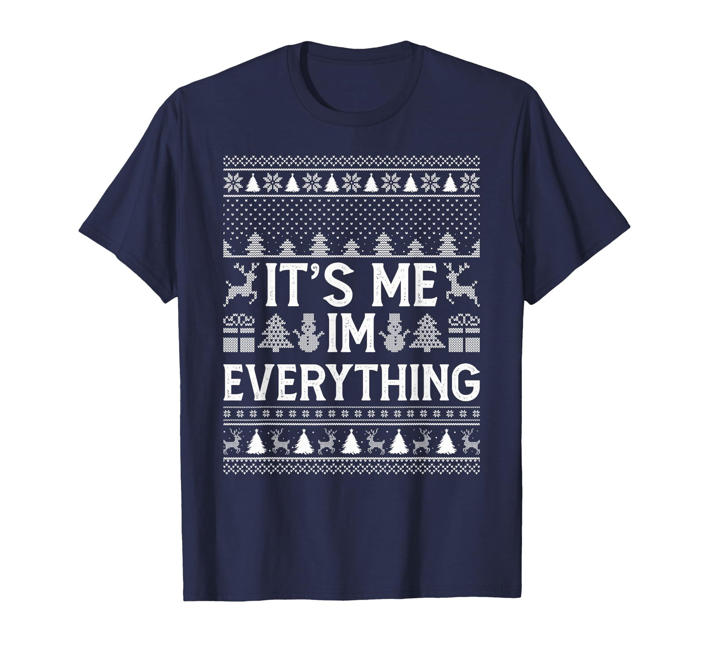 I Have Everything I Want for Christmas Its Me I'm Everything T-Shirt