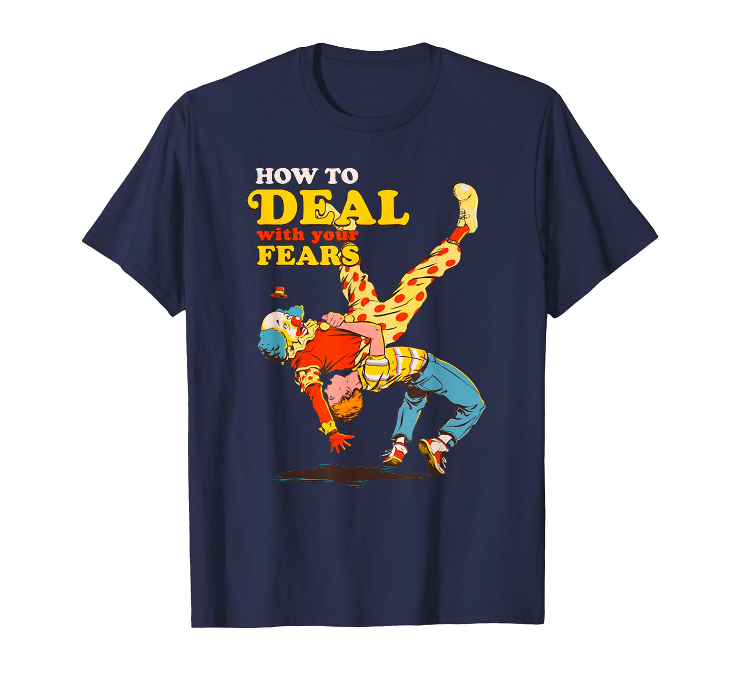 Retro Motivation Quote How To Deal With Your Fears Funny T-Shirt