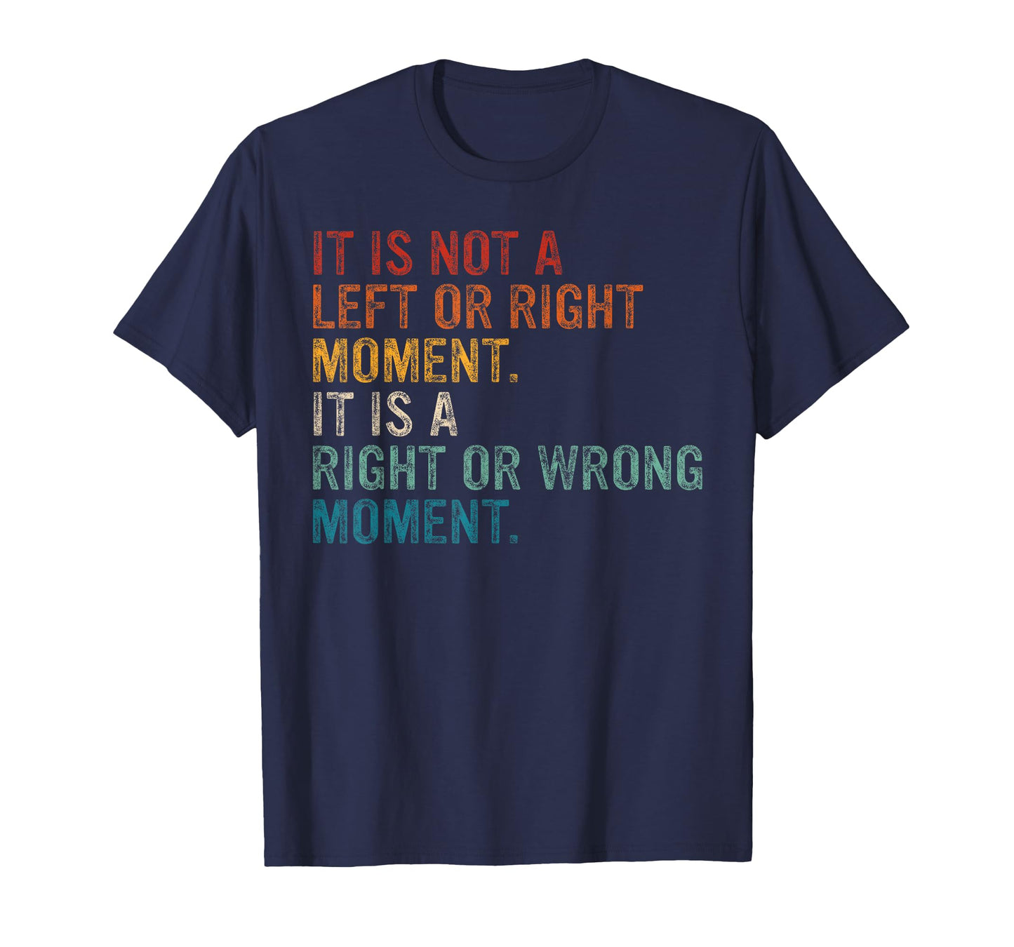 Its A Moral Moment Its Not Left Or Right It's Right Or Wrong T-Shirt