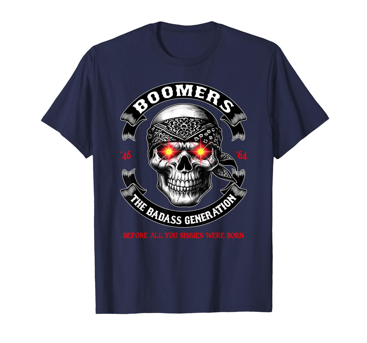 Boomer Generation Badass Before All You Sissies Where Born T-Shirt