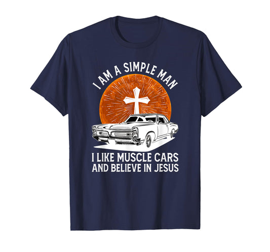 I Am A Simple Man I Like Muscle Cars And Believe In Jesus T-Shirt