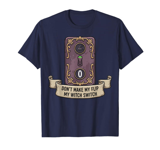 Don't Make Me Flip My Witch Switch Woman Funny Halloween T-Shirt