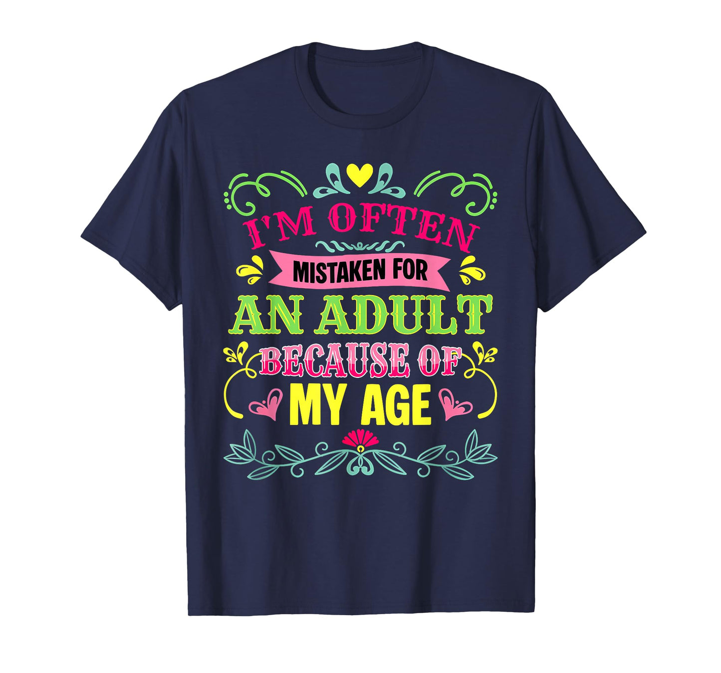I'm Often Mistaken for an Adult Because of My Age Funny T-Shirt