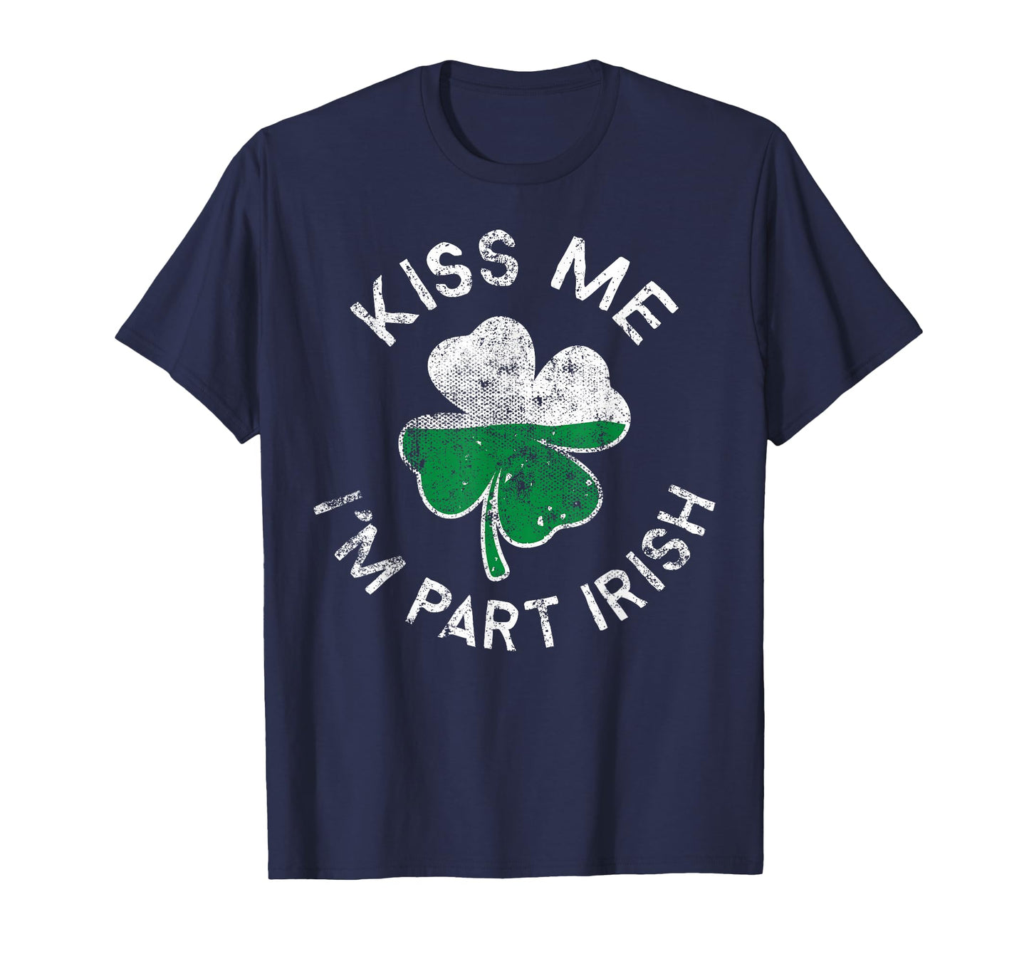 Kiss Me I'm Part Irish Lucky Clover St. Patrick's Day T-Shirt