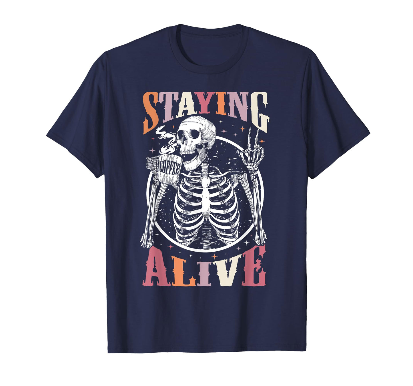 Staying Alive Skeleton Drinking Coffee Lover Gift Halloween T-Shirt