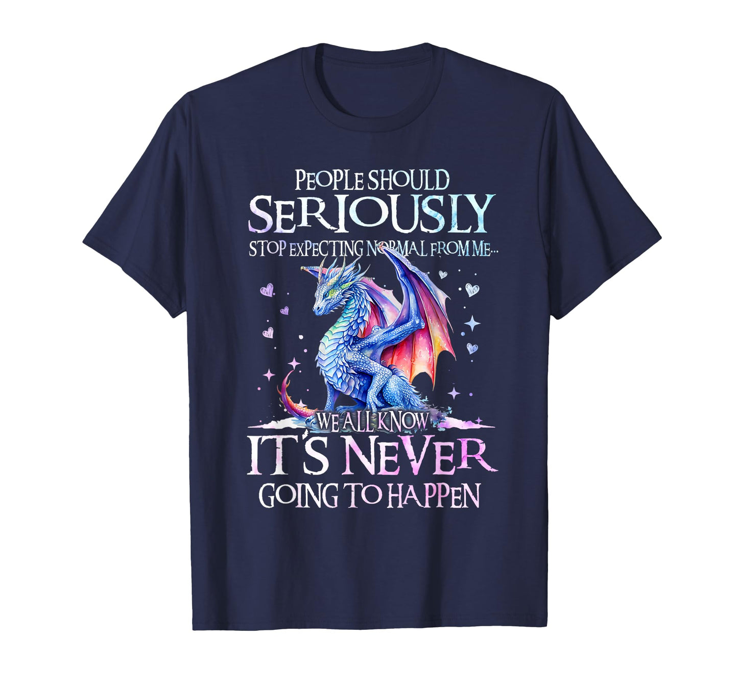 Dragon People Should Seriously Stop Expecting Normal From Me T-Shirt