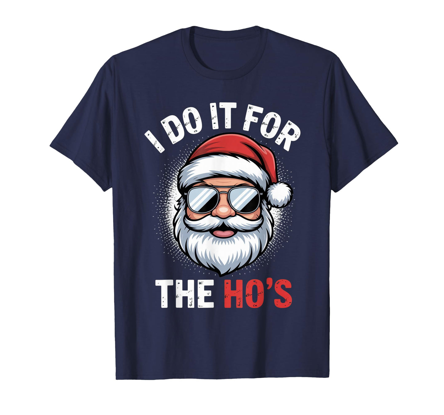 I Do It for The Ho's Funny Santa Enthusiast Holiday Humor T-Shirt