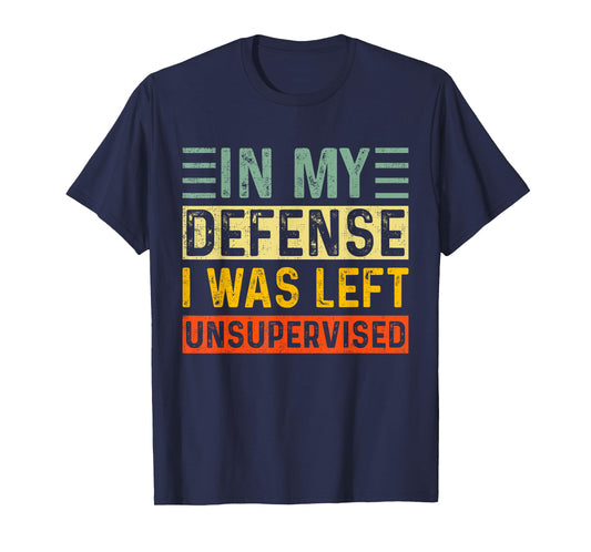In My Defense I Was Left Unsupervised Vintage Funny Saying T-Shirt