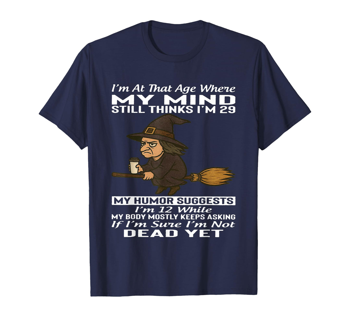 I'm at That Age Where My Mind Still Thinks I'm 29 T-Shirt