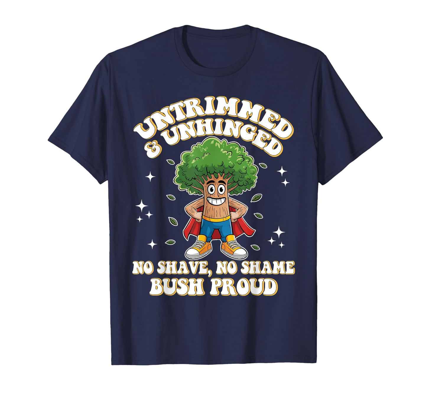 Untrimmed Unhinged Bush Proud Funny Embarrassing Adult Humor T-Shirt