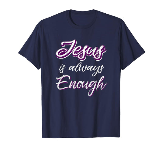 Jesus Is Always Enough Christian Sayings on Shirts Men Women T-Shirt