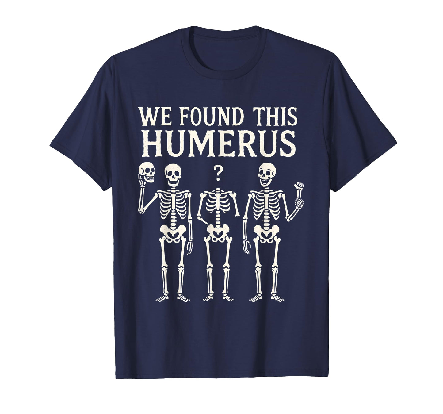 Halloween Skeleton i Found Humerus Funny Costume Men Women T-Shirt