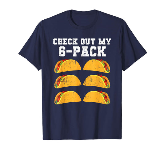 Check Out My Six 6 Pack With Tacos For Cinco de Mayo Mens T-Shirt