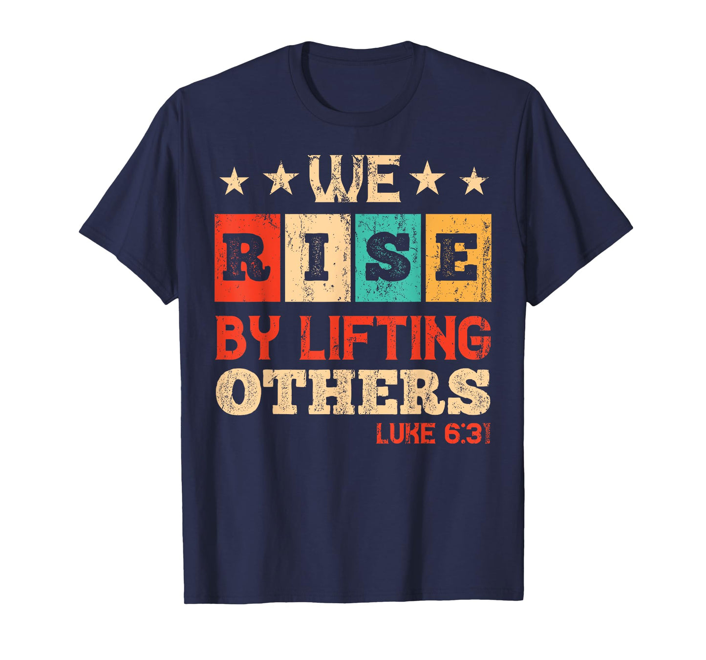 We Rise By Lifting Others Luke 6:31 - Christian Bible Verse T-Shirt