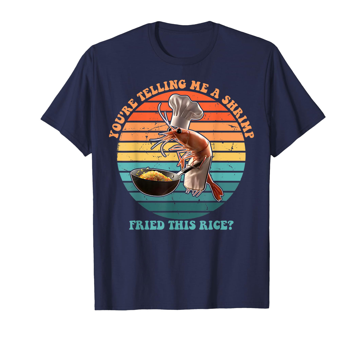 You're Telling Me A Shrimp Fried This Rice Funny Foodie T-Shirt