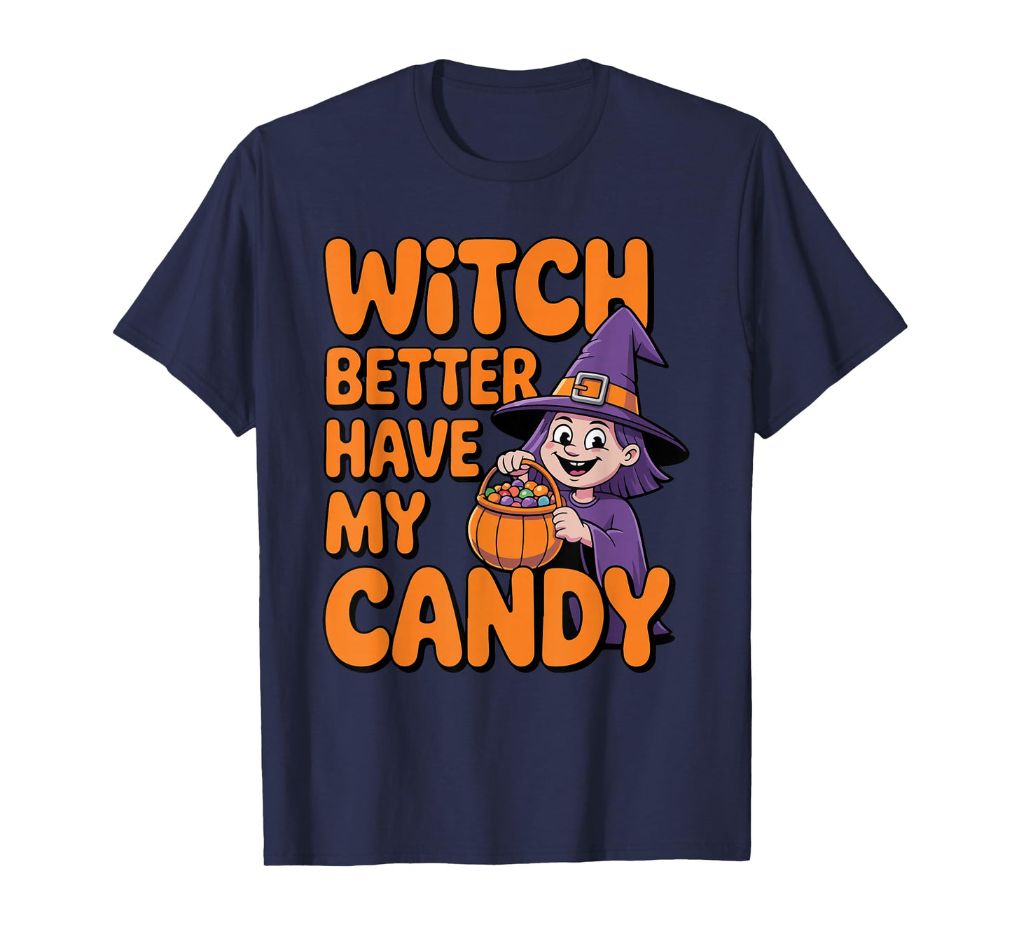 Witch Better Have My Candy Halloween Trick or Treat Design T-Shirt