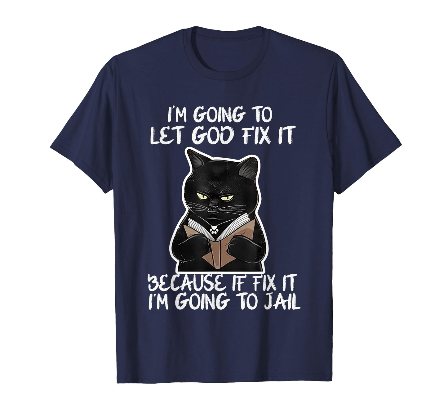 I'm Gonna Let God Fix it Because If i Fix It Im Going To T-Shirt