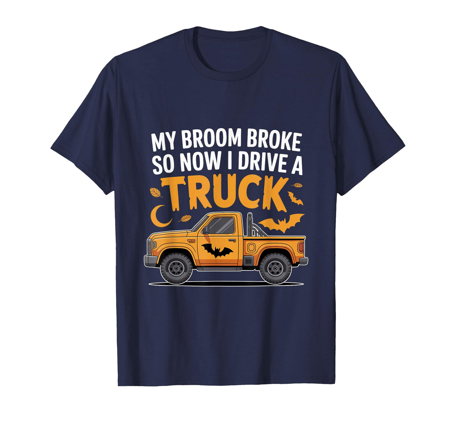 My Broom Broke So Now I Drive a Truck Funny Halloween T-Shirt