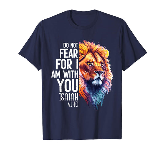 Do Not Fear For I Am With You Isaiah 41:10 Lion Of Judah T-Shirt