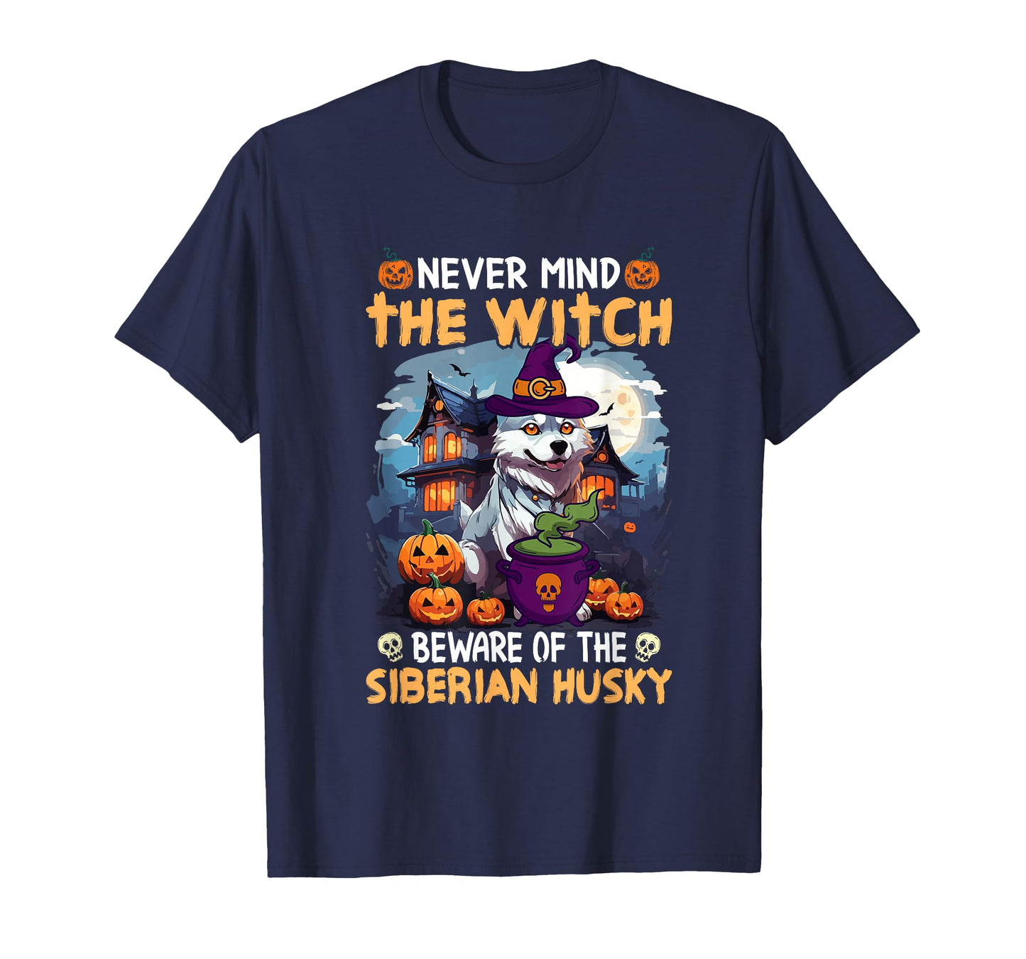 Never Mind The Witch Beware of The Siberian Husky T-Shirt