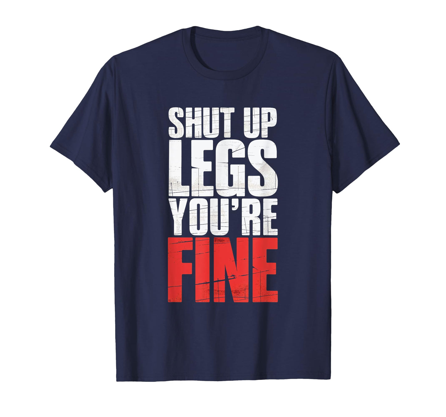 Shut Up Legs You're Fine Fitness Gym Workout Legs T-Shirt