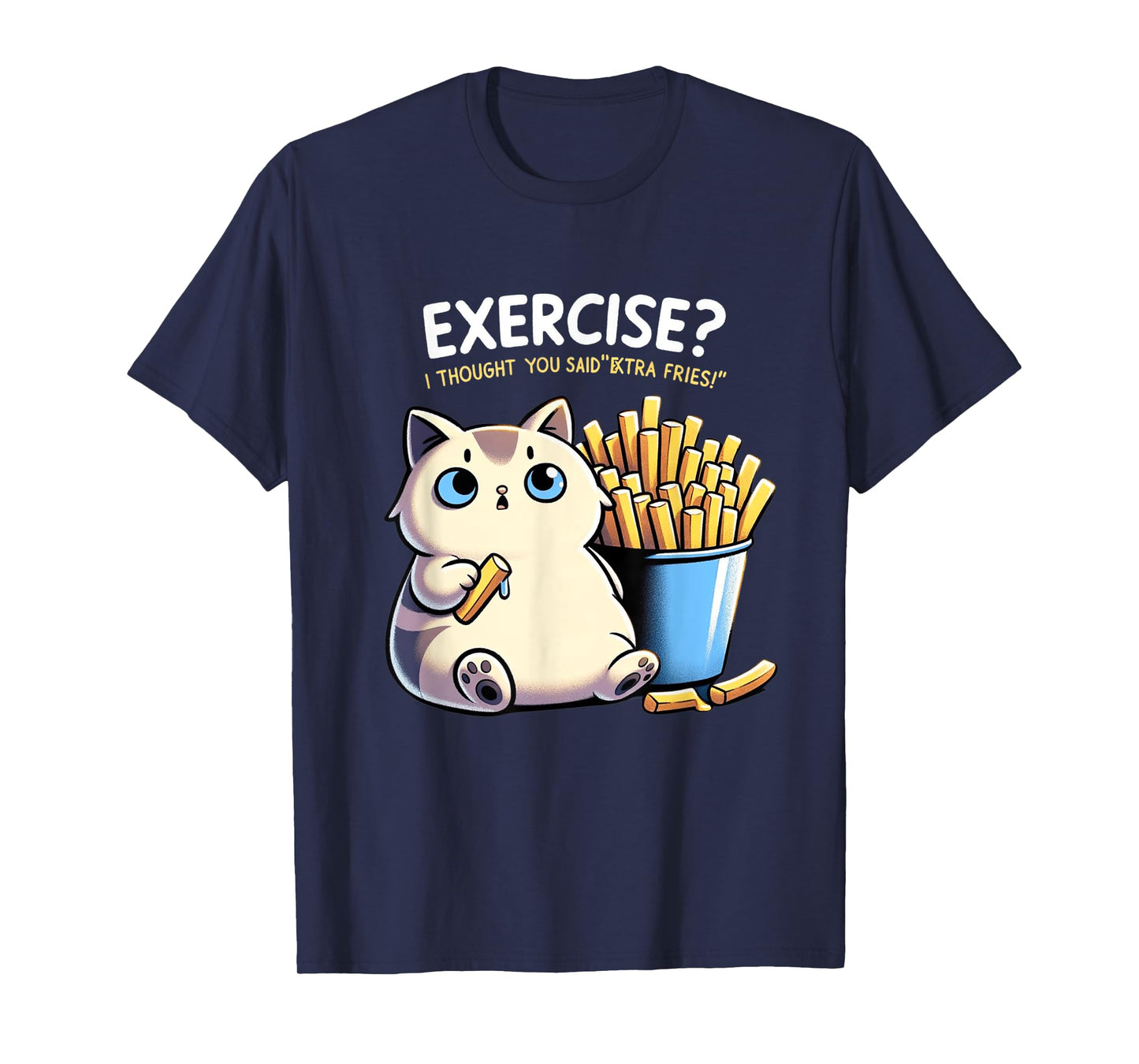 Exercise I Thought You Said Extra Fries Cat Gym & Meme Lover Men Women T-Shirt