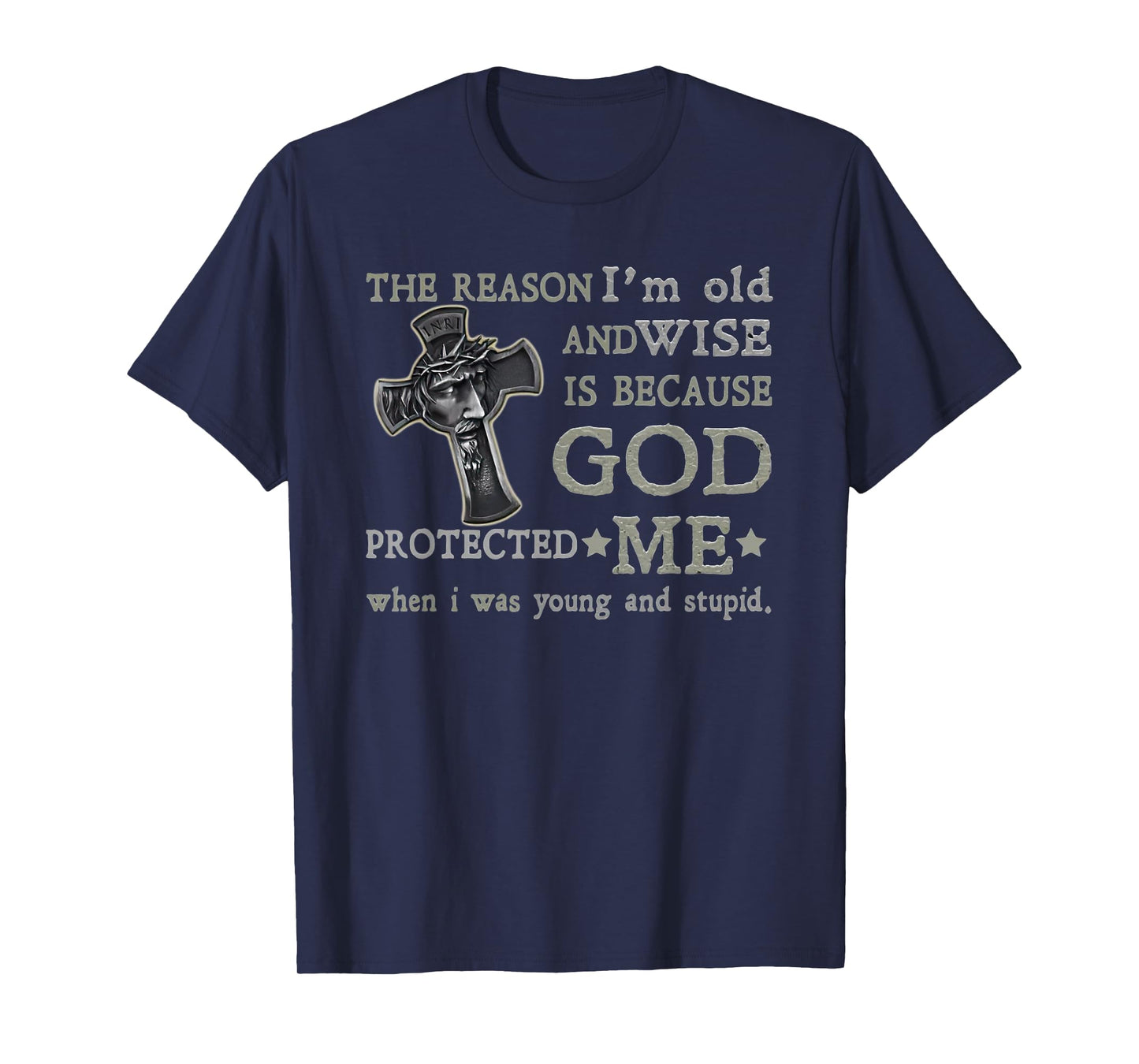 the reason i'm old and wise is because god protected me T-Shirt