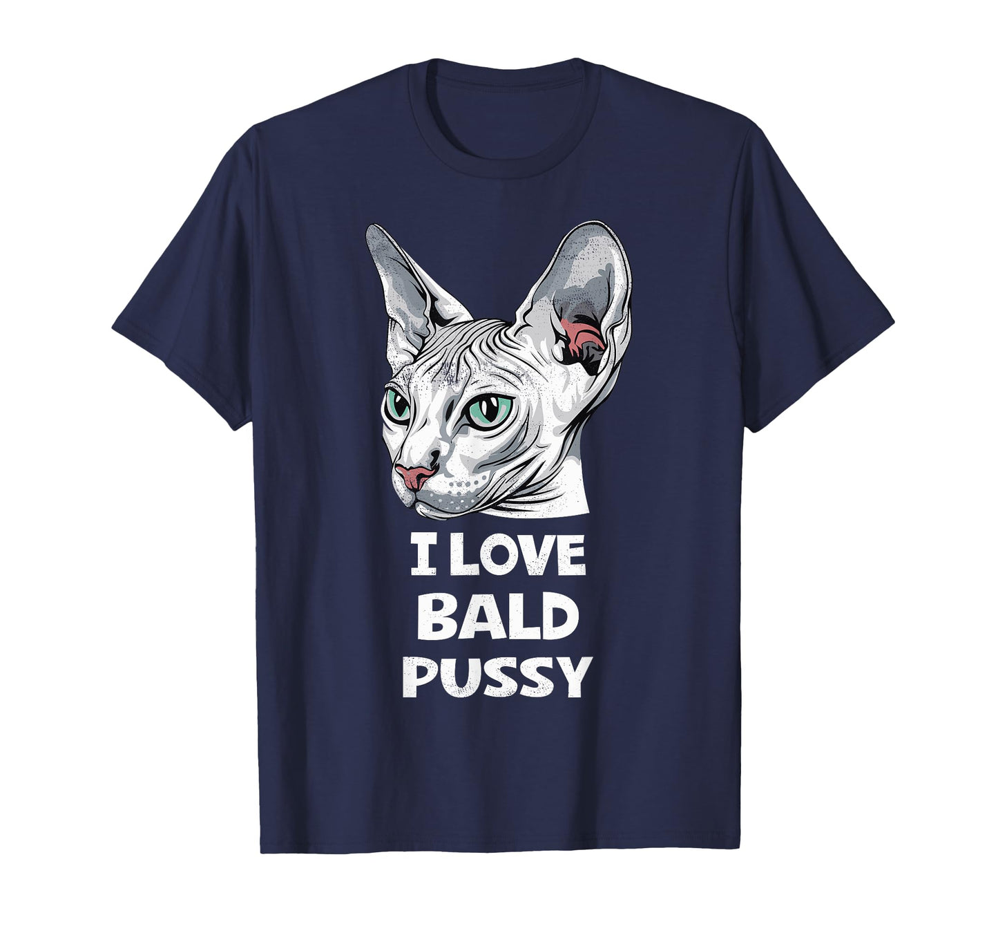 I Love Bald Pussy Humor Tee Funny Sayings Sphynx Cat Lover T-Shirt