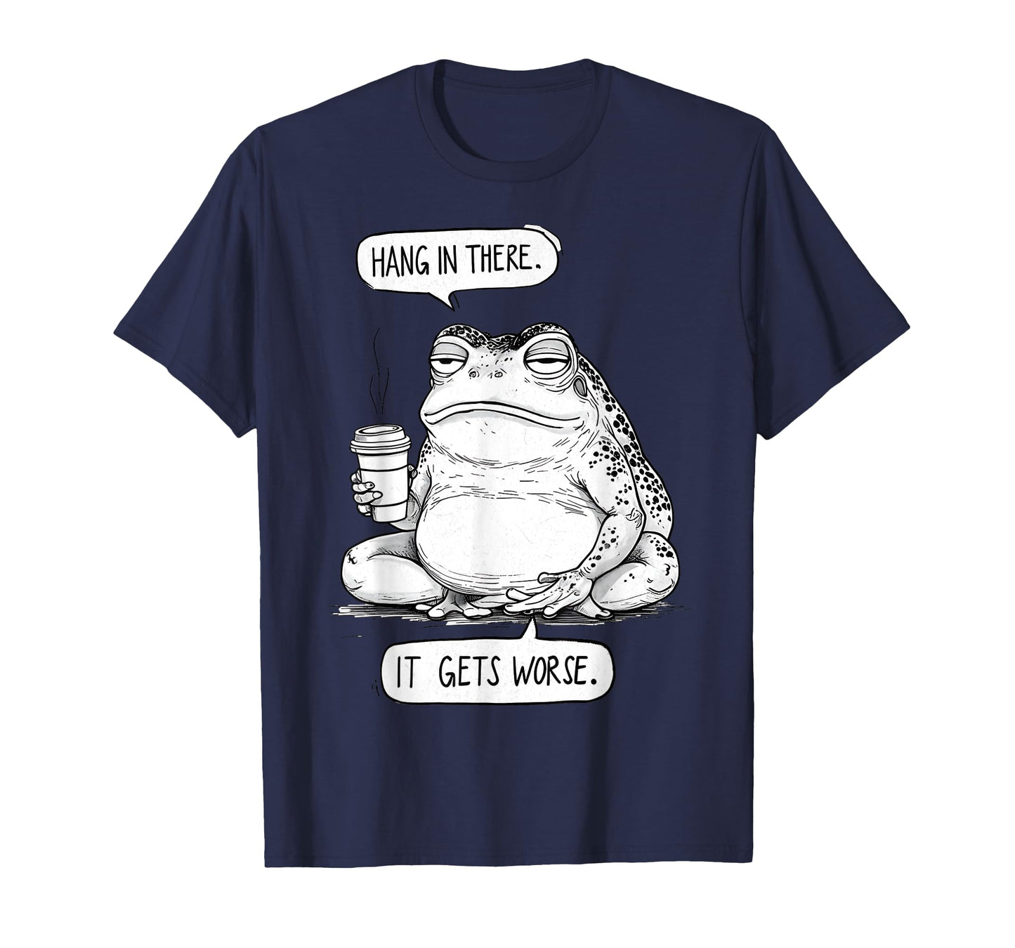 Hang In There It Gets Worse Existential Dread Philosophy Art T-Shirt