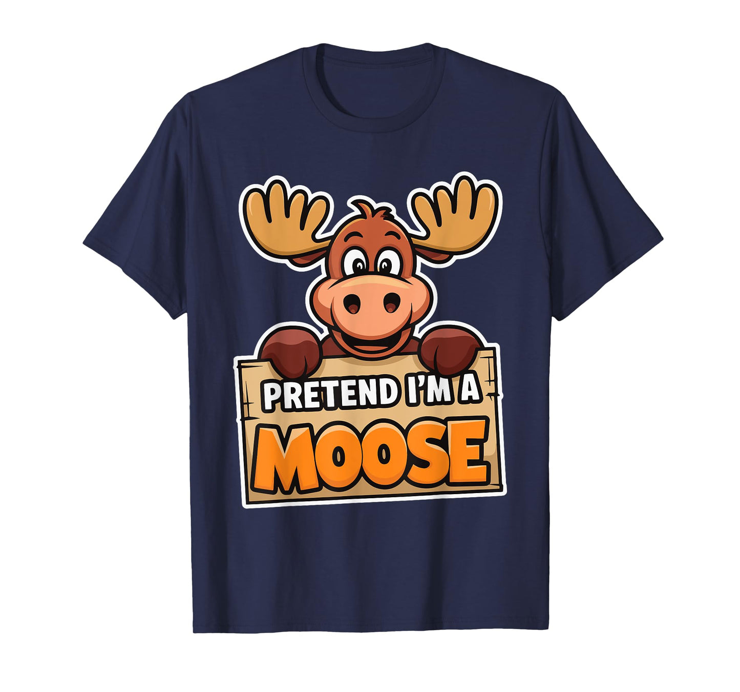 Pretend I'm A Moose T-Shirt