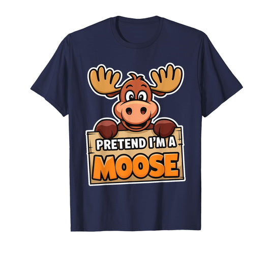 Pretend I'm A Moose T-Shirt