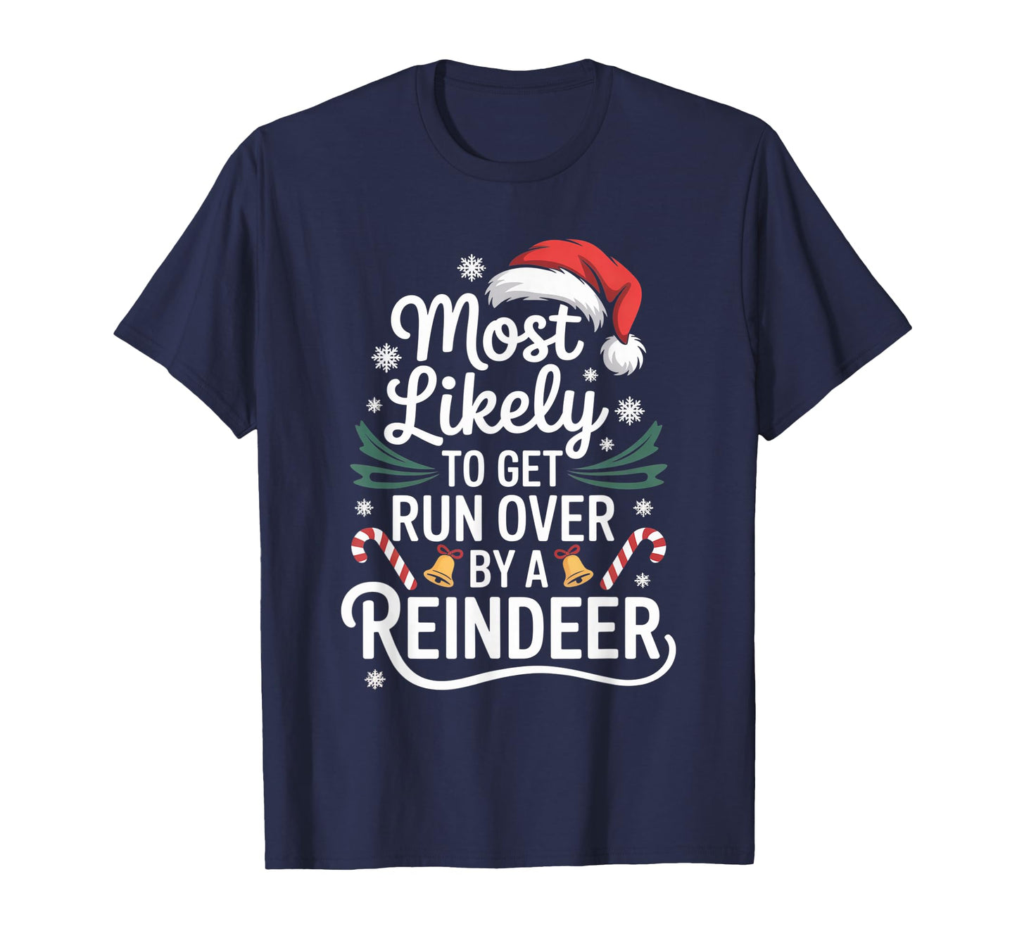 Most Likely to Get Run Over by A Reindeer Christmas Season T-Shirt