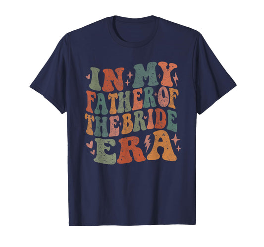 In My Father Of The Bride Era Wedding Marriage Bride Dad T-Shirt