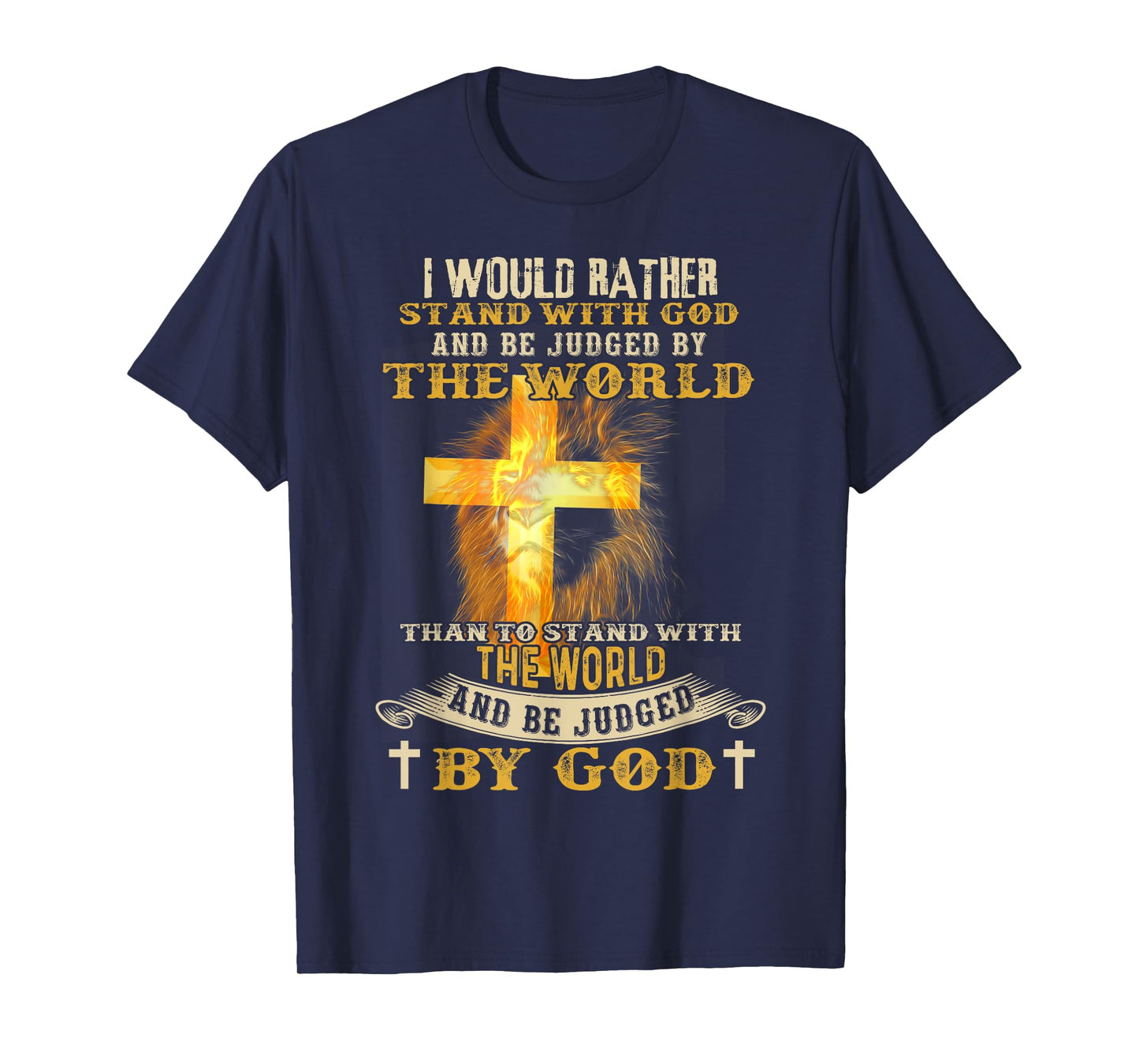I Would Rather Stand With God And Be Judged By The World T-Shirt