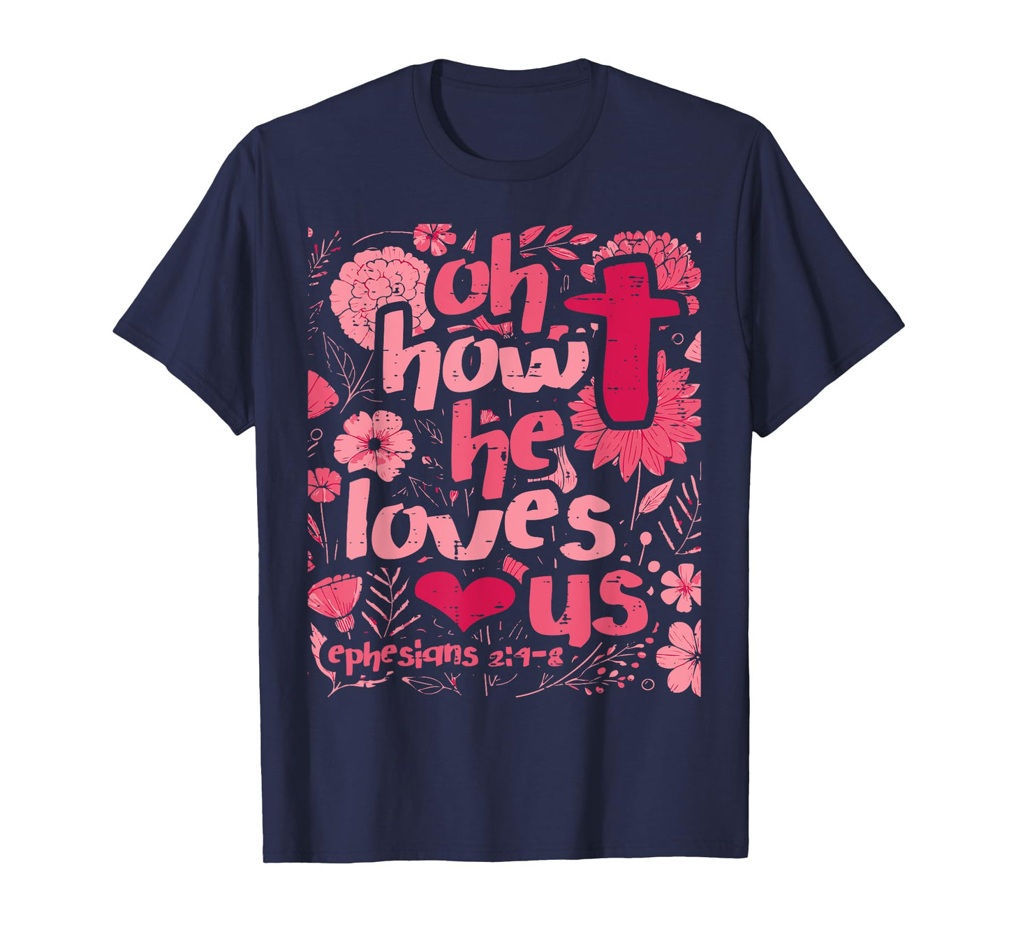 Oh How He Loves Us Ephesians 2 4 Christian Women Girls Kids T-Shirt