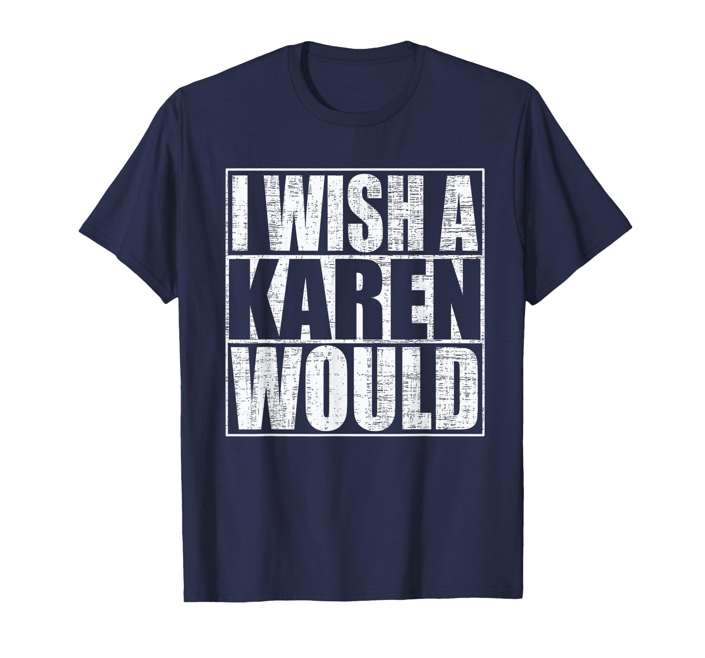 I Wish A Karen Would Funny Anti-Karen Quote T-Shirt