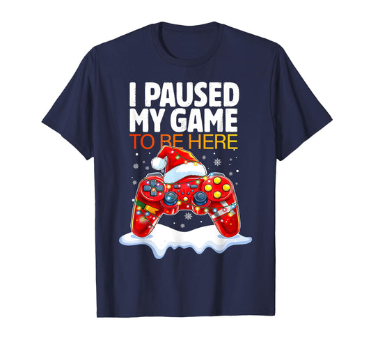 Christmas I Paused My Game To Be Here Funny Sarcastic Gamer T-Shirt