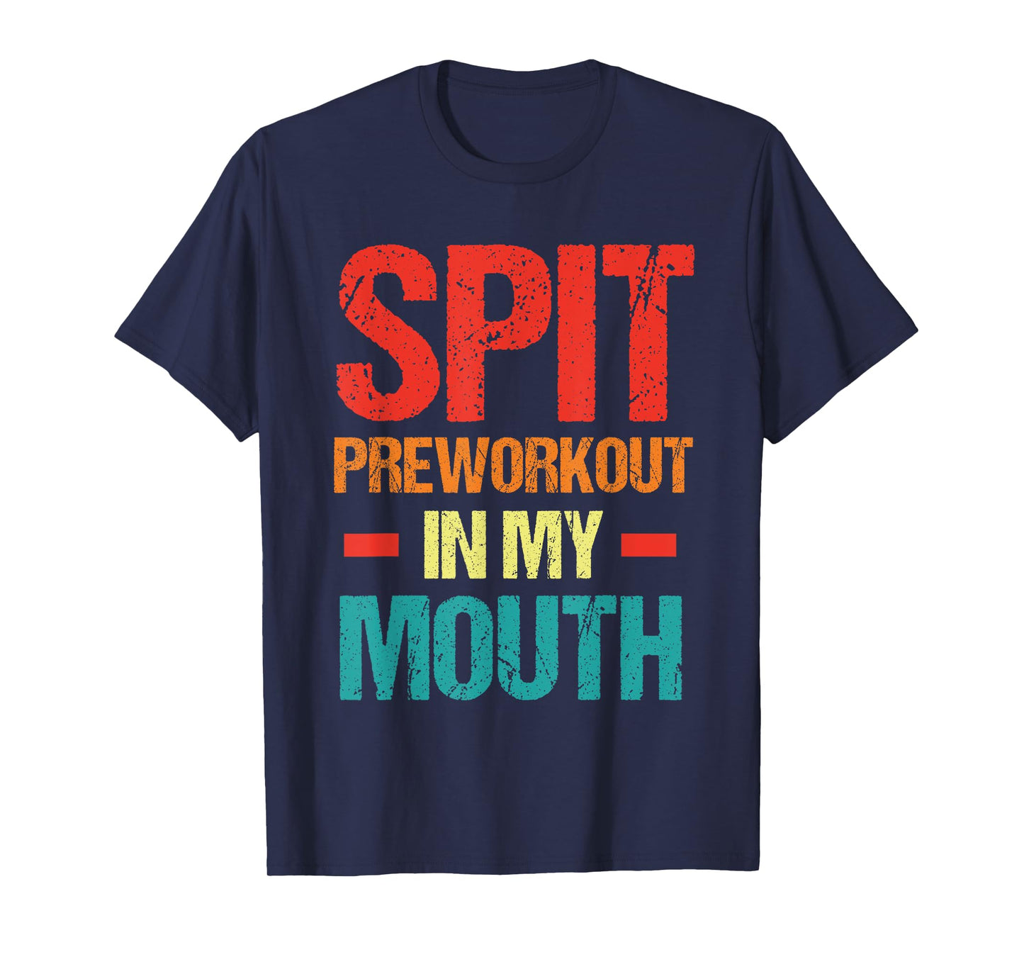 Spit Preworkout In My Mouth Funny Sarcastic Gym T-Shirt