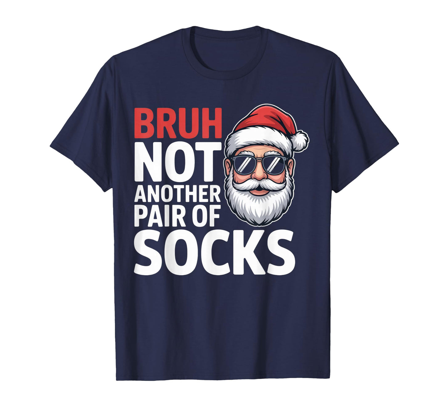 Bruh Not Another Pair of Socks Funny Santa Christmas Humor T-Shirt