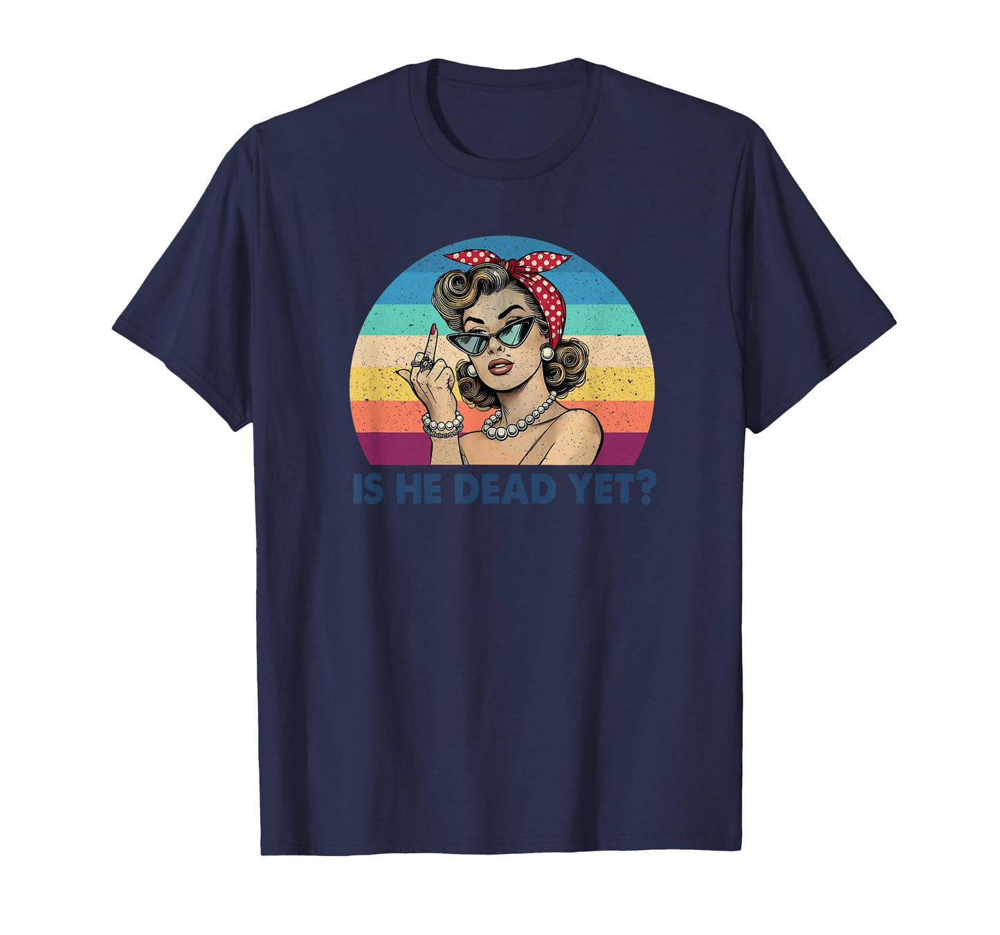 Is He Vintage Dead Yet Funny Saying Dark Humor Gifts T-Shirt