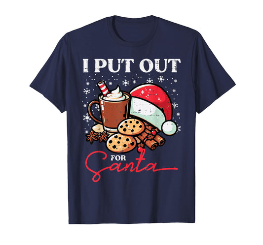 Christmas I Put Out For Santa Funny Xmas Kids Women Men T-Shirt