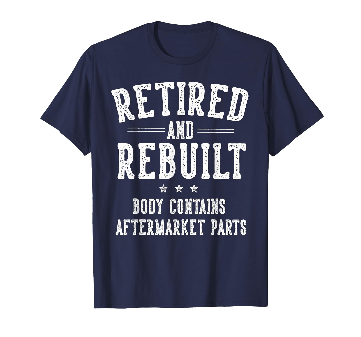 Funny Retirement Gifts for Men Women Retired and Rebuilt Body Contains Aftermarket Parts Retired T-Shirt