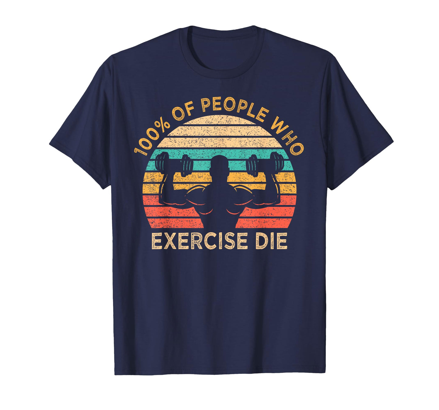100% Of People Who Exercise Die Lazy Funny Anti Exercise T-Shirt