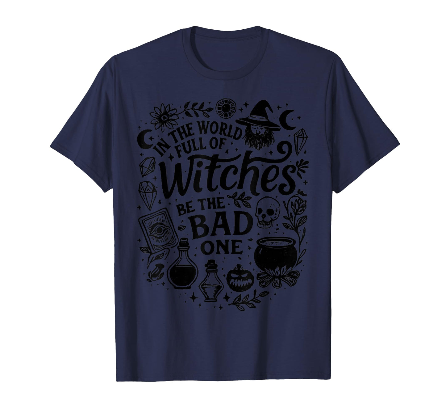 Funny in The World Full of Witches Be The Bad Halloween Tee T-Shirt
