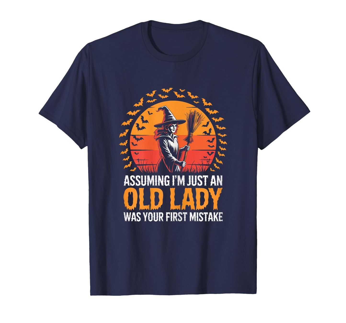 Assuming I'm Just an Old Lady was Your First Mistake Witch T-Shirt
