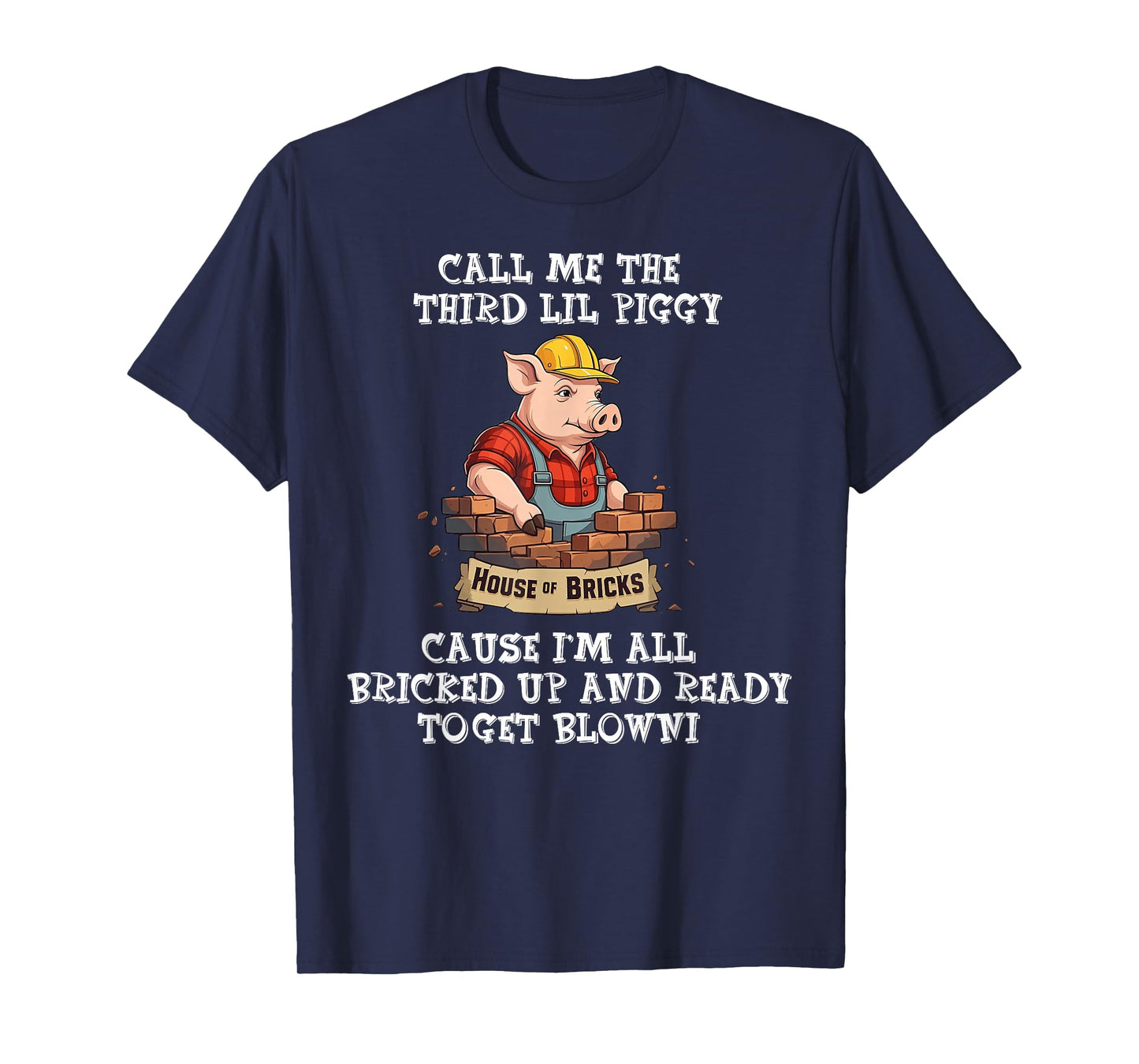 Call Me The Third Lil Piggy Cause I'm All Bricked Up T-Shirt