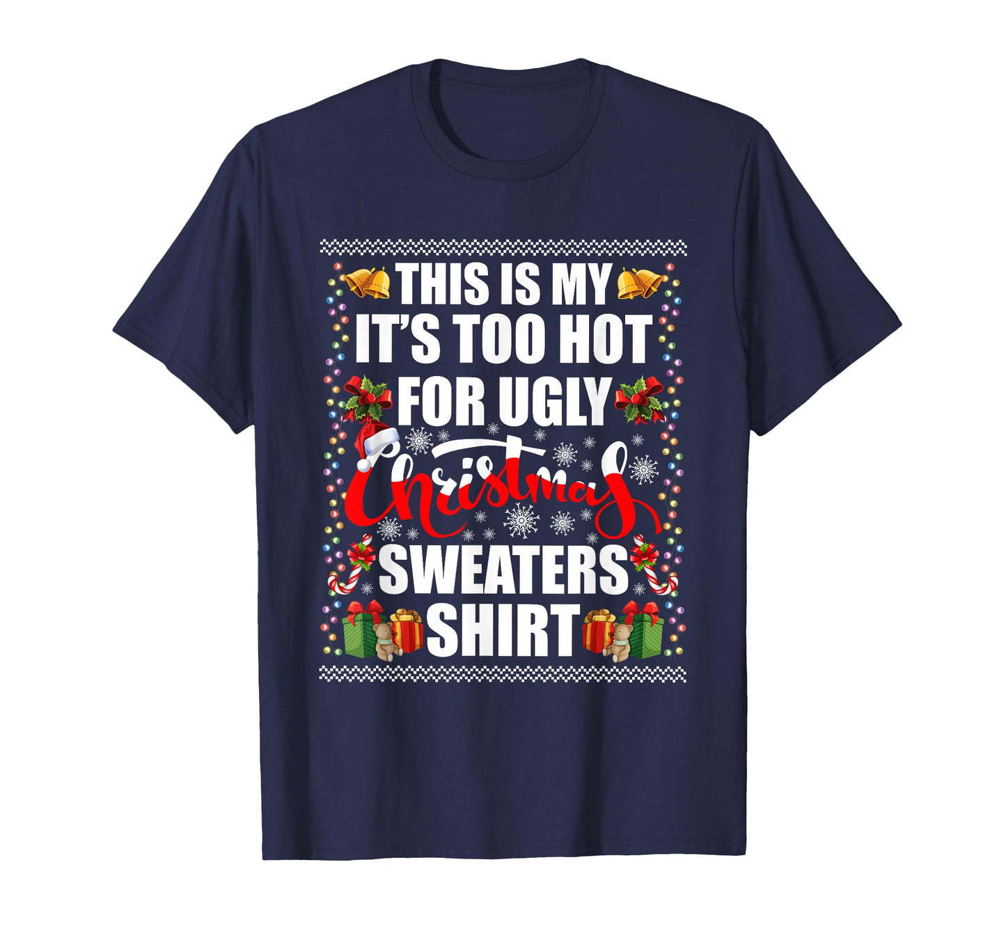 This is My It's Too Hot for Ugly Christmas Sweaters Xmas T-Shirt